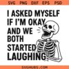 I Asked Myself If I’m Okay Skeleton SVG, Sarcastic Skeleton Svg, Funny Quote SVG