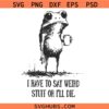I Have to Say Weird Stuff or I’ll Die SVG, Funny Frog Meme SVG, Humor Quote SVG
