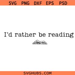 I’d rather be Reading Png, Bookish Svg, Book Club Svg