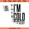 Im Cold Winter PNG SVG , Cold But Cute Svg ,Winter Vibes Svg, Freezing Season Svg, Funny Christmas Svg