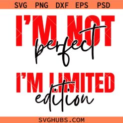 I'm Not Perfect I'm Limited Edition SVG PNG,Love Yourself Svg, You Matter Always Svg