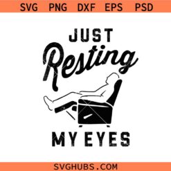 Just Resting My Eyes PNG SVG, Father's Day SVG, Dad svg