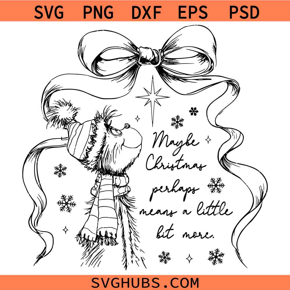 Maybe Christmas Perhaps Means a Little Bit More SVG, Funny Grinchmas Svg, Funny Christmas Saying Svg