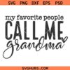 My Favorite People Call Me Grandma SVG PNG, Grandma shirt svg png