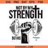 Not by my strength but his svg, Gym and Jesus shirt svg png, Christian Fitness png, Christian Gym