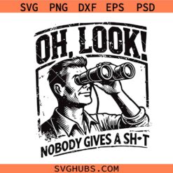 Oh Look Nobody Gives A Shit Svg, Novelty Svg, Funny Saying Svg