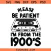 Please Be Patient with Me Svg Png, I'm from the 1900s svg, Throwback svg, Adult Humor svg