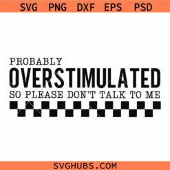 Probably overstimulated so please Don't talk to me SVG