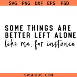 Some Things Are Better Left Alone Svg png, Sublimation Gonna Svg, I'm Probably Svg, Trendy Svg