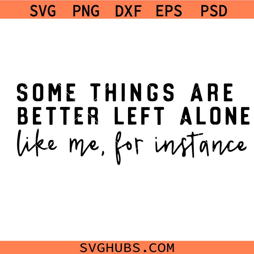 Some Things Are Better Left Alone Svg png, Sublimation Gonna Svg, I'm Probably Svg, Trendy Svg