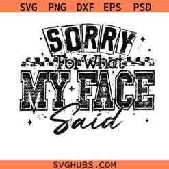 Sarcastic Sorry For What My Face Said SVG, Womens Sarcasm SVG, Retro Checkered Snarky Humor SVG