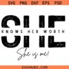 She Knows Her Worth Png svg, She is Strong Svg, Motivational svg, She is me Svg, I am she svg
