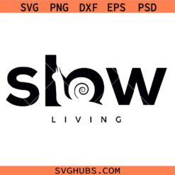 Slow Living SVG PNG, Life Style Svg, Motivational Svg, Slow Snail Svg, Snail Svg