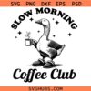 Slow Mornings Club Png svg ,Funny Goose Coffee Club svg, Morning Vibes Tee svg