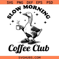 Slow Mornings Club Png svg ,Funny Goose Coffee Club svg, Morning Vibes Tee svg
