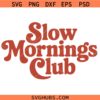 Slow Mornings Club SVG PNG, Tired Moms Club Svg, Moody Svg, Short Quotes Svg