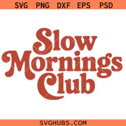 Slow Mornings Club SVG PNG, Tired Moms Club Svg, Moody Svg, Short Quotes Svg