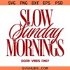 Slow Sunday Mornings SVG, Self Care Svg, Moody Svg, Coffee Lover SVG