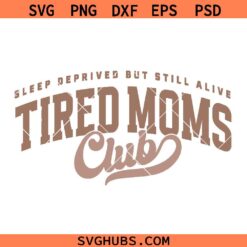 Tired mom Club svg, sleep deprived but still alive SVG PNG, momlife SVG