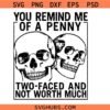 You Remind Me of a Penny SVG, Two Faced Not Worth Much SVG, Funny Sarcastic Skull PNG SVG