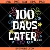 100 Days Later Svg Png, Funny Meme Quote Svg Png, Sponge Style Text Svg Png Graduation Shirt Design Svg Png