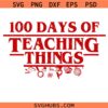 100 Days of Teaching Things SVG PNG, 100th Day of School Shirt SvgPng, Strange School Shirt Svg Png, Teacher Gift Svg Png