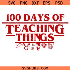 100 Days of Teaching Things SVG PNG, 100th Day of School Shirt SvgPng, Strange School Shirt Svg Png, Teacher Gift Svg Png