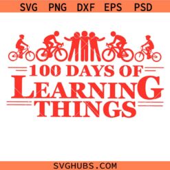 100 Days of Learning Things Svg Png, 100th Day of School Shirt Svg Png, 100 Days Later Svg Png, 100 Days Of School Svg Png