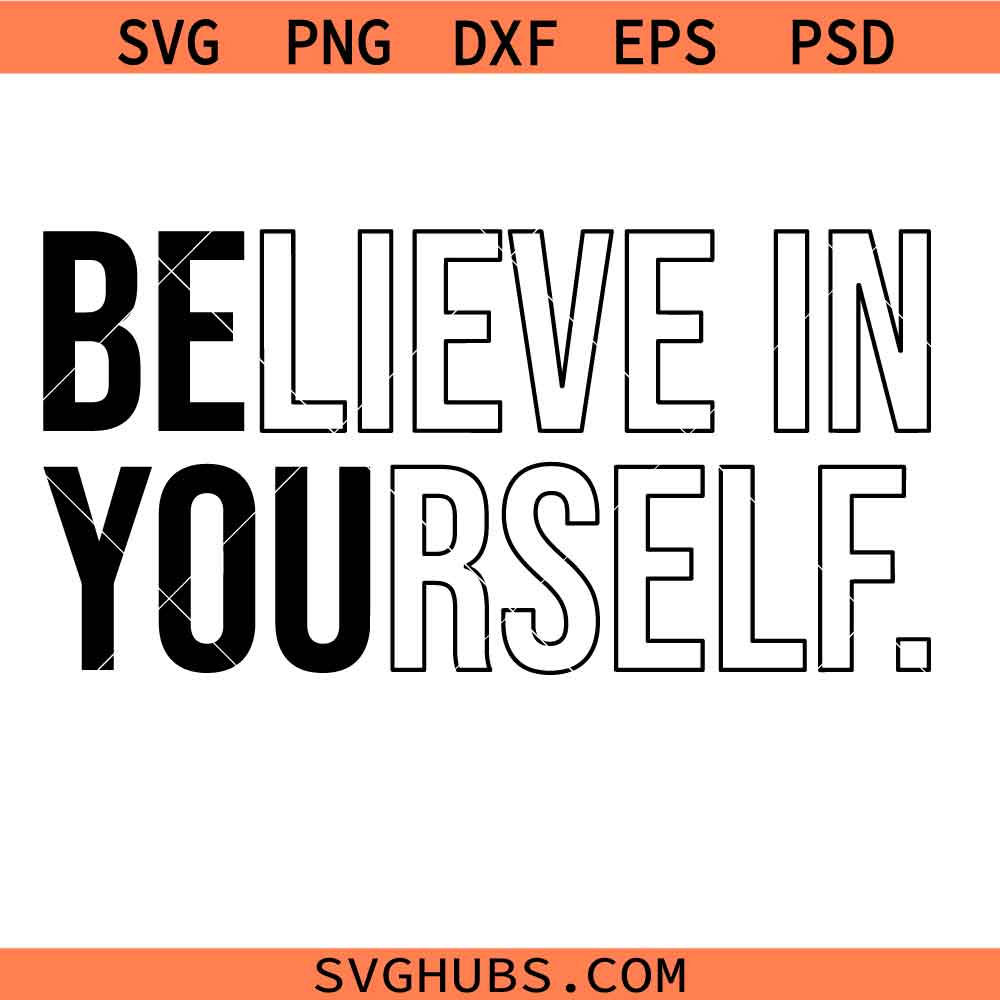 Believe In Yourself Svg Png, Be Yourself Svg Png, Mental Health Svg Png, Motivational Svg Png, Gift For Her Svg Png