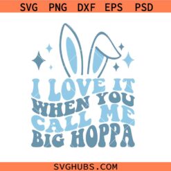 I love it when you call me Big Hoppa Svg Png, Funny Easter svg, Kids Easter shirt Svg Png, Easter eggs svg png, Easter Bunny Svg Png