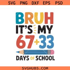 Bruh Its My 67+33 Days Of School Svg png, 100 Days of School svg png, 100 Days Brighter Svg png, 100, Teacher Apprecation svg png