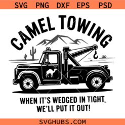 Camel Towing PNG SVG, Raunchy Adult Sayings svg, When It's Wedged In Tight SVG