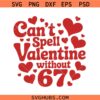 Can’t Spell Valentine svg png, Valentine Number 67 svg png, Love Quote svg png, 67svg png
