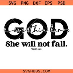 God Is Within Her She Will Not Fall Psalm 45:6 svg, Christian Svg Png, Jesus Svg Png