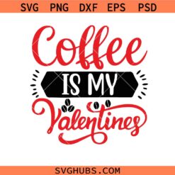 coffee is my valentine svg png, love coffee svg png, funny valentine shirt design svg png, coffee lover sublimation svg png, Valentine's day Svg Png