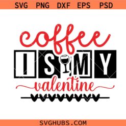 Coffee Lover Valentine Shirt Svg Png, Valentine's Day Svg Png, Coffee Is My Valentine svg png, Love Svg Png,