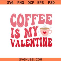 Coffee is my Valentine svg png, coffee love svg png, Valentine's Day SVG PNG, Lovers sublimation SVG PNG,