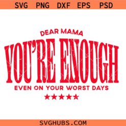 Dear Mama You're Enough svg, Mom life svg png, Tired Mom svg, Aesthetic Mom svg