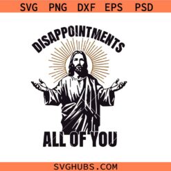 Disappointments All of You Christian Humor Svg Png, Risen Jesus Svg Png, Luke 24:6 Svg Png, Easter Svg Png, Christian Svg Png
