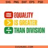 Equality Is Greater Than Division SVG, Juneteenth Svg, Black History SVG, Black History Month Svg Png, Black Lives Matter svg