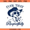 Fuck That Respectfully SVG PNG, Trendy Vintage svg, Adult Humor svg, Funny Sarcasm svg