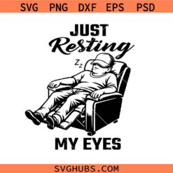 Just Resting My Eyes Svg PNG, Dad svg png, Funny Dad Shirt svg png, Father's Day svg png, Dad T Shirt svg png,