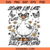 Sorry I'm Late I Was Dilly Dallying PNG svg, Sorry Goose png svg, Funny Floral Goose png svg