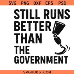 Still Runs Better Than the Government SVG PNG, Funny Prosthetic Leg SVG PNG