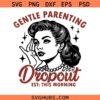 Gentle parenting drop out SVG, Motherhood Svg, Funny Mama Svg, Mom Shirt SVG