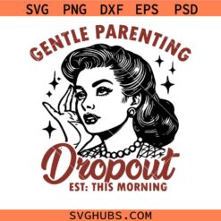 Gentle parenting drop out SVG, Motherhood Svg, Funny Mama Svg, Mom Shirt SVG