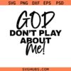 Christian svg png, Christian Faith svg png, Gospel svg png, God Don't Play About Me Svg Png, Bold Religious Typography svg png