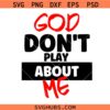 God Don’t Play About Me Svg Png, Christian svg png, Back To School Outfits svg png, Christian Jesus God Svg Png