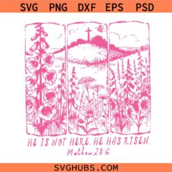 He is Not Here He has Risen svg, He is Risen Spring Easter svg, Easter Christian Jesus Wildflower Png svg