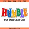 Humble But I'm Still That Girl SVG PNG, Black Queen SVG, Rap Hip Hop Music SVG, Not Like Us SVG